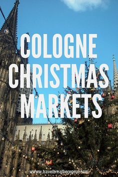 cologne christmas markets with the words cologne christmas markets above it in front of a cathedral