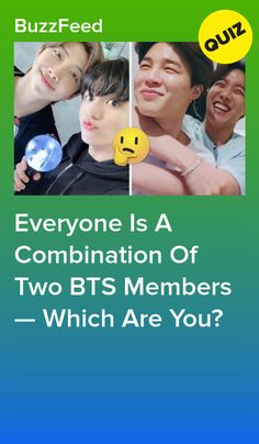 an advertisement for buzzfeed featuring two people and the caption says, everyone is a combination of two bts members which are you?