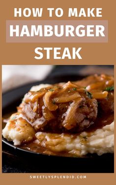 how to make hamburger steak on mashed potatoes with gravy in the middle