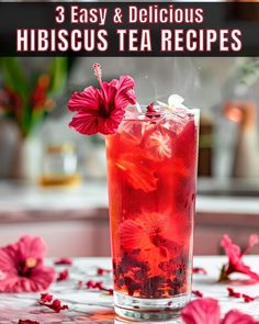 a red drink with pink flowers on the side and text overlay that reads 3 easy & delicious hibiscus tea recipes