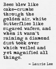 an old black and white photo with a quote on it that says bees blew like cake crumbs through the golden air, butter