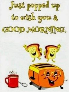 a toaster sitting next to a cup with coffee in it and the caption just popped up to wish you a good morning