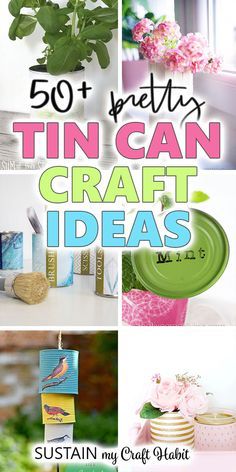 the top ten crafts for crafting with text overlay that reads 50 pretty tin can craft ideas