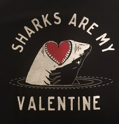 a shark with a heart in it's mouth and the words sharks are my valentine