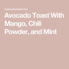 the words avocado toast with mango, chili powder and mint on a pink background