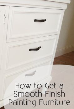 a white dresser with the words how to get a smooth finish painting furniture