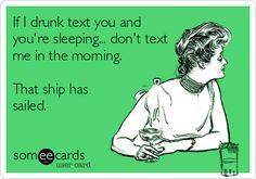 a woman sitting at a table with a glass of wine in front of her and the text if i drunk text you and you're sleeping, don't text me in the morning that ship has sailed