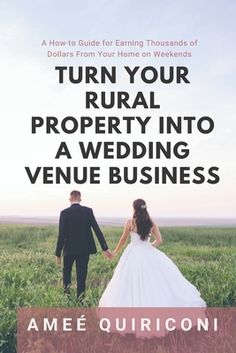 a bride and groom holding hands walking through a field with the words turn your rural property into a wedding venue business