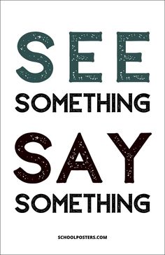 See Something Say Something Poster See Something Say Something, Activism Quotes, Office Safety, School Nurse Office, Teaching Drama, Feminism Quotes, March For Our Lives, School Safety, Nurse Quotes