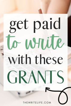 the words get paid to write with these grants on top of a white desk