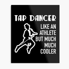 a black and white sign that says tap dancer like an athlete but much much cooler