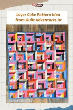 Layer Cake Pattern Idea from Quilt Adventures Dr