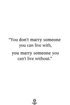 the quote you don't marry someone you can live with