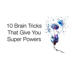 a light bulb with the words 10 brain tricks that give you super powers on it