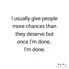 I Give People Too Many Chances Quotes, Done Opening Up To People, Once Im Over It Quotes, I’m So Over People, Done Pleasing People Quotes, Almost Done Quotes, Done With Him Quotes, I’m So F***ing Done, Im Over It Quotes