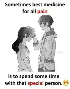 two people standing next to each other with the caption saying, sometimes best medicine for all pain is to spend some time with that special person