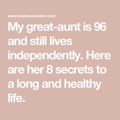 My great-aunt is 96 and still lives independently. Here are her 8 secrets to a long and healthy life. Life Matters, Great Aunt, In The Hospital, Fresh Fruits And Vegetables, Cardiovascular Disease, The Hospital, Social Life, Joy And Happiness