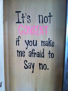 a sign that says it's not concern if you make me afraid to say no