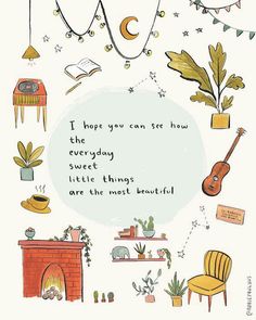 a card with an illustration of the words i hope you can set how everyday sweet little things are the most beautiful