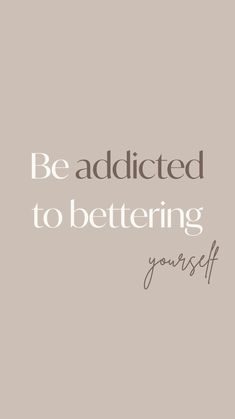 the words be adicted to being yourself