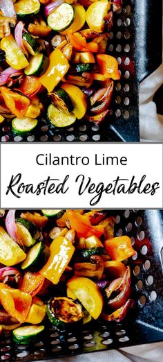 two photos of roasted vegetables in a colander with the title above it reads, clantro lime roasted vegetables