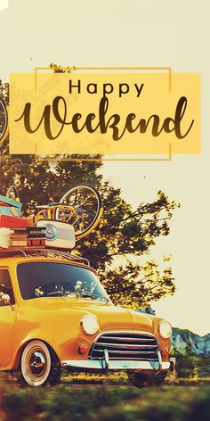 an old yellow car with luggage on top and the words happy weekend