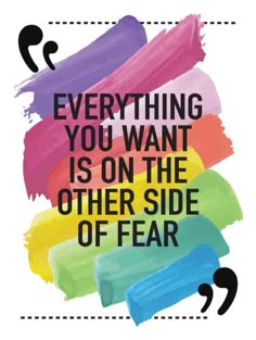 a quote that says everything you want is on the other side of fear, with colorful paint