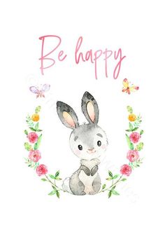 a watercolor painting of a bunny surrounded by flowers and butterflies with the words be happy