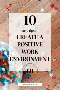 the words 10 easy tips to create a positive work environment with colorful confetti