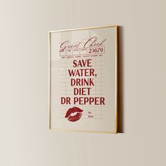 a poster with the words save water, drink diet or pepper hanging on a wall