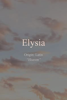 an image of the sky and clouds with words written below it that reads elysia origin latin heaven