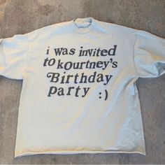 I Was Invited To Kourtneys Birthday Party -Shirt Fast Shipping $25 Lowest I Can Do Custom Deadstock Hit Me With Questions Super Rich Kids, 22nd Birthday, Fashion Shirts, Birthday Party Shirt, Birthday Tshirts, Custom Birthday, Sweet Life, Party Shirts, Fast Fashion