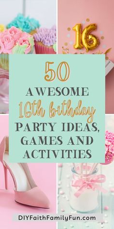 birthday party ideas and activities for kids with the words, 50 awesome 16th birthday party ideas games and activities