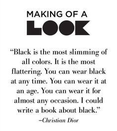 Dior had a lot of black is his designs for the new look. Before Dior, black represented more of a serious and boring color but he turned it into a strong modern color for women. He made Black such a fashionable color post WWII. Dior Quotes, How To Have Style, Outfit Quotes, Fashion Quotes, A Quote, Wearing Black, Writing A Book, Beautiful Words, Inspire Me