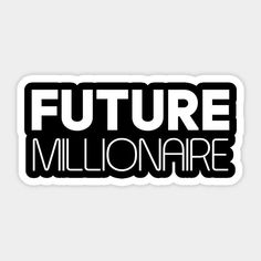 a sticker with the words future millionaire in white and black letters on it