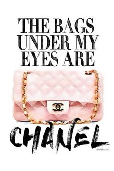 a chanel poster with the words'the bags under my eyes are chanel '