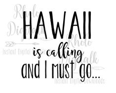 the phrase hawaii is calling and i must go with an arrow in black on a white background