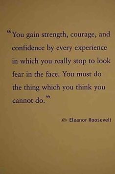 an image of a quote written on a piece of paper with the words you gain strength, courage, and confidence by every experience in which you really stop to look