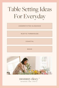 the table setting ideas for every day is displayed on a pink and white background with an image of a woman arranging flowers