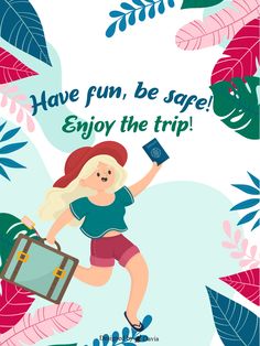 a woman running through the jungle with her suitcase and cell phone in her hand, says have fun be safe enjoy the trip