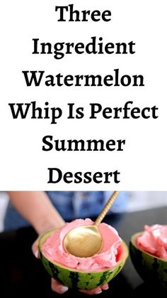 two watermelon halves with a spoon in them and the words, three ingredient watermelon whip is perfect summer dessert