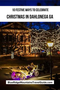 an old fashioned horse drawn carriage with christmas lights in the background and text overlay that reads 10 festive ways to celebrate christmas in dahlonega ga