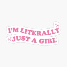 i'm literally just a girl sticker