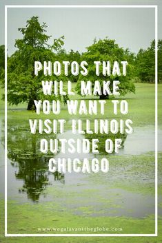 the words, photos that will make you want to visit illinoiss outside of chicago