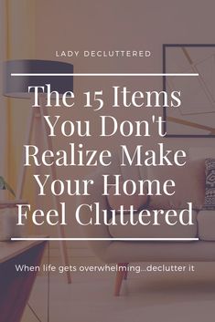 a living room with the text, the 5 items you don't really make your home feel cluttered