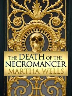 The Death of the Necromancer by Martha Wells Necromancer Book, Martha Wells, Best Fantasy Novels, The Necromancer, Audio Books Free, Audible Books, Fantasy Novel, Chapter One, Fantasy Novels