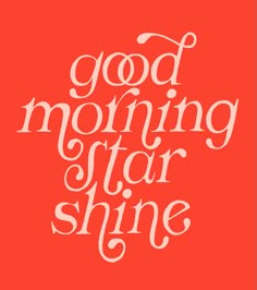 the words, good morning star shine on a red background with white lettering in it