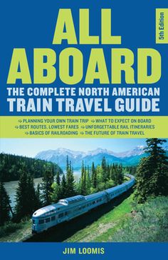 all aboard the complete north american train travel guide