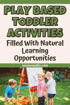 two children are playing with an easel in the grass and text reads play based toddler activities filled with natural learning opportuniities