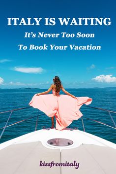 a woman in a pink dress sitting on top of a boat with the caption italy is waiting it's never too soon to book your vacation